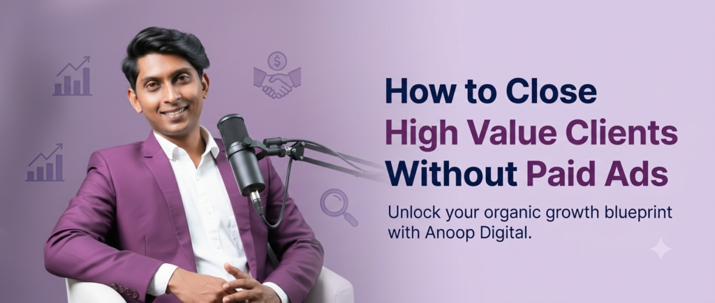 How to Close High Value Clients Without Paid Ads